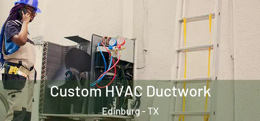  Custom HVAC Ductwork Edinburg - TX