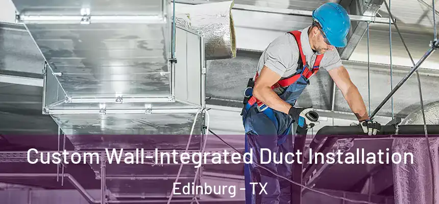 Custom Wall-Integrated Duct Installation Edinburg - TX