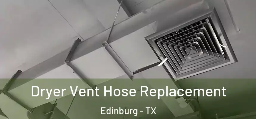  Dryer Vent Hose Replacement Edinburg - TX