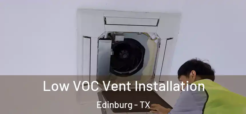 Low VOC Vent Installation Edinburg - TX