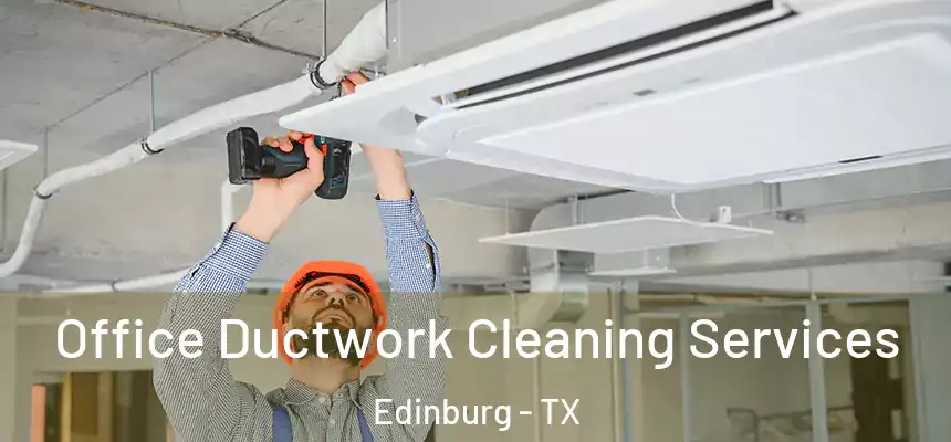  Office Ductwork Cleaning Services Edinburg - TX