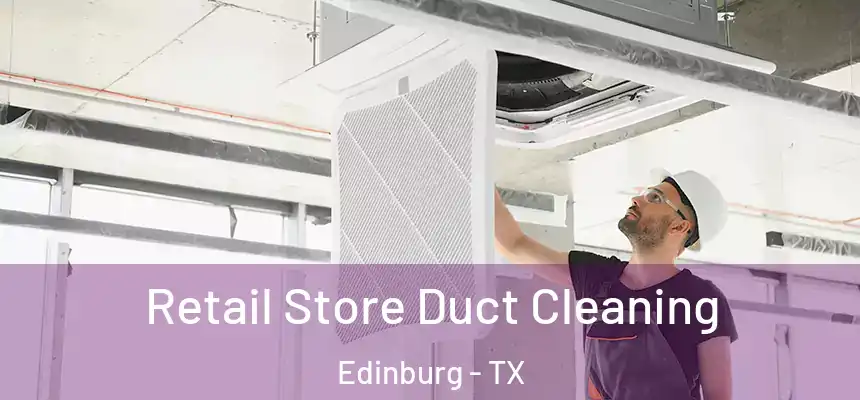  Retail Store Duct Cleaning Edinburg - TX