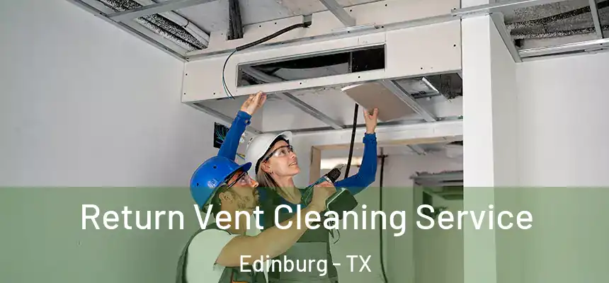  Return Vent Cleaning Service Edinburg - TX